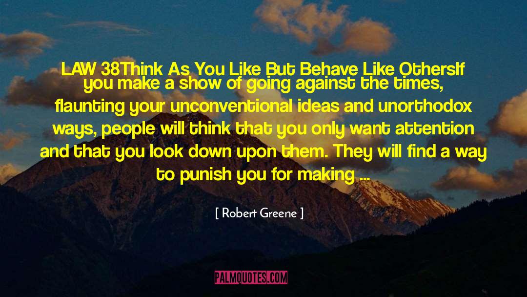 Unorthodox quotes by Robert Greene