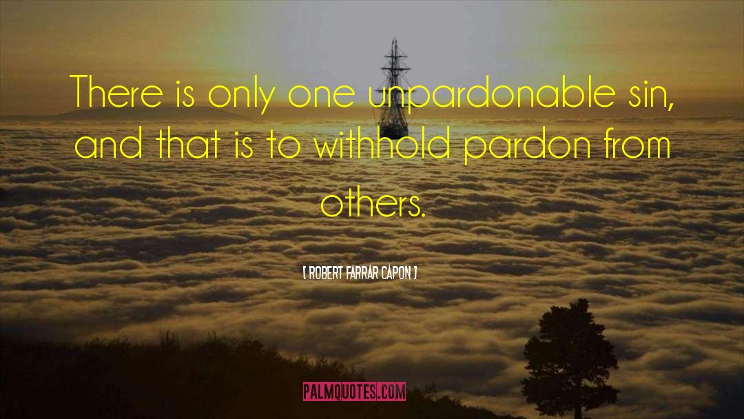 Unpardonable Sin quotes by Robert Farrar Capon