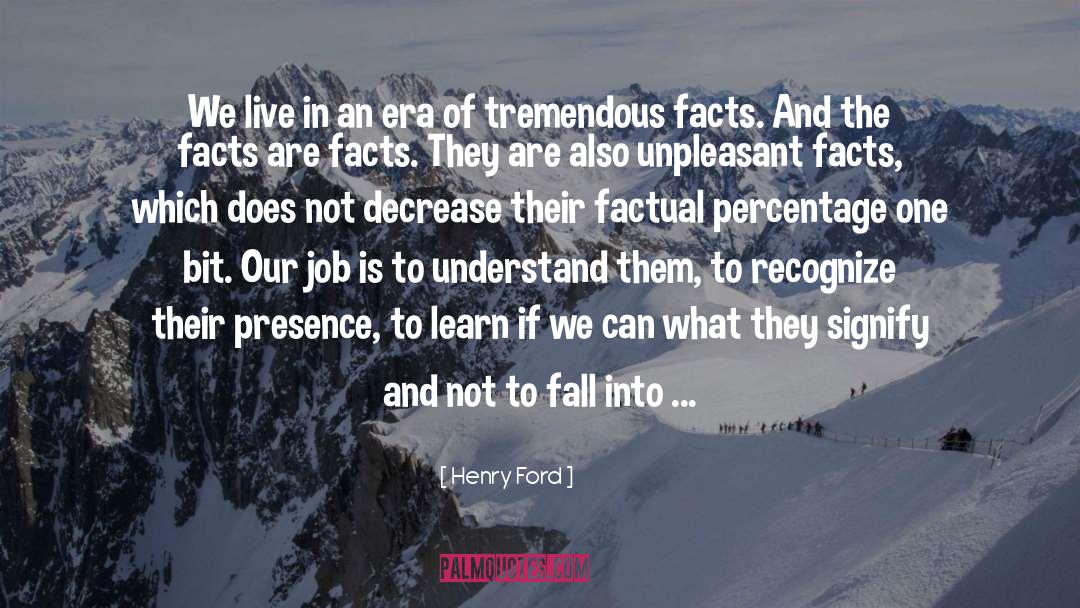 Unpleasant Facts quotes by Henry Ford