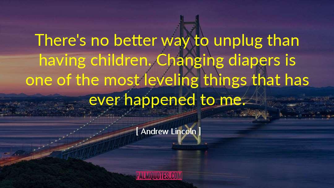 Unplug quotes by Andrew Lincoln