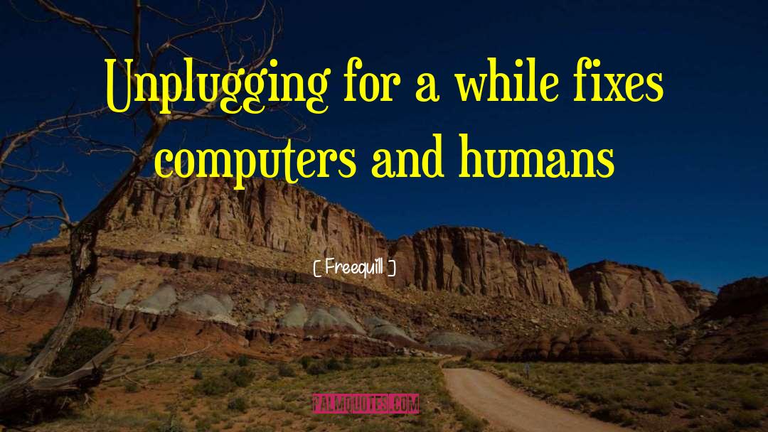 Unplugging quotes by Freequill