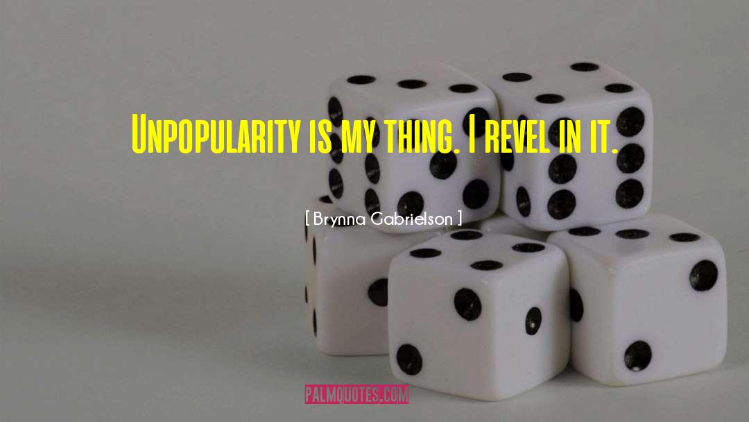Unpopularity quotes by Brynna Gabrielson