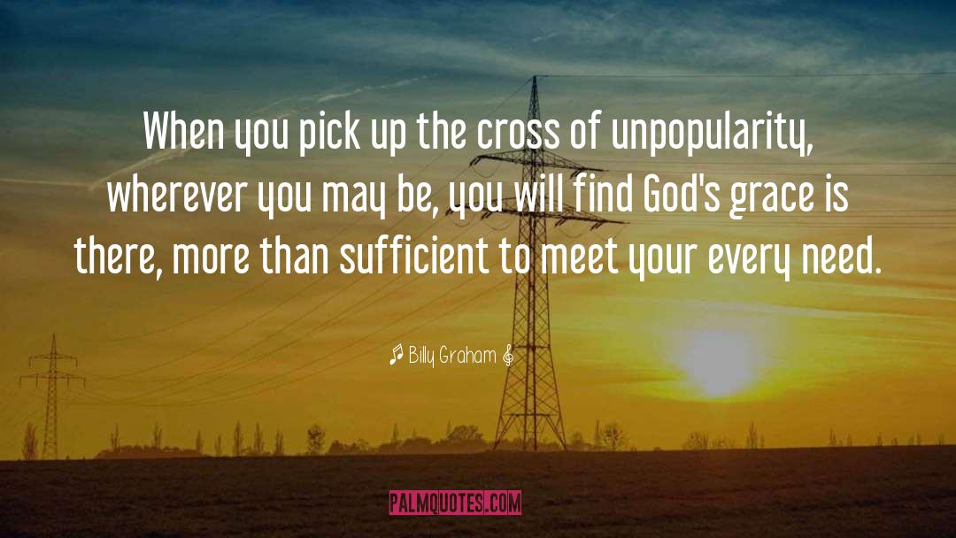 Unpopularity quotes by Billy Graham