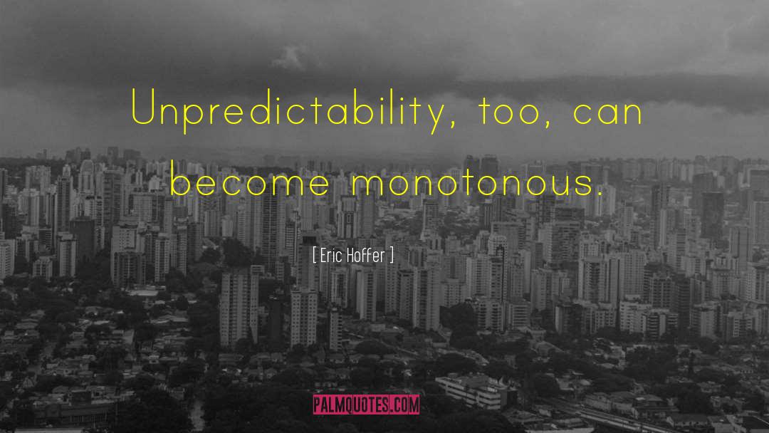 Unpredictability quotes by Eric Hoffer