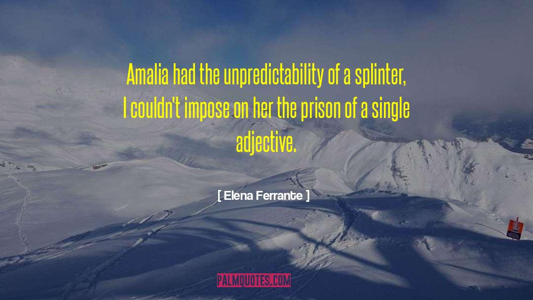 Unpredictability quotes by Elena Ferrante