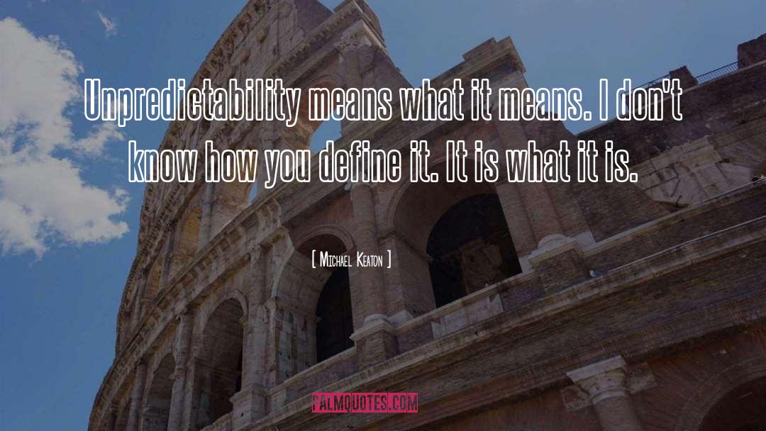 Unpredictability quotes by Michael Keaton