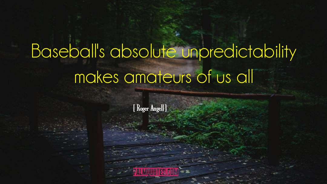 Unpredictability quotes by Roger Angell