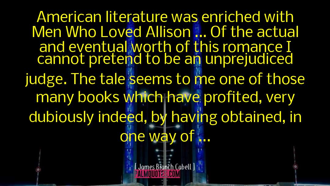 Unprejudiced Non Discriminators quotes by James Branch Cabell