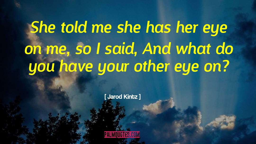 Unpreserved Eye quotes by Jarod Kintz