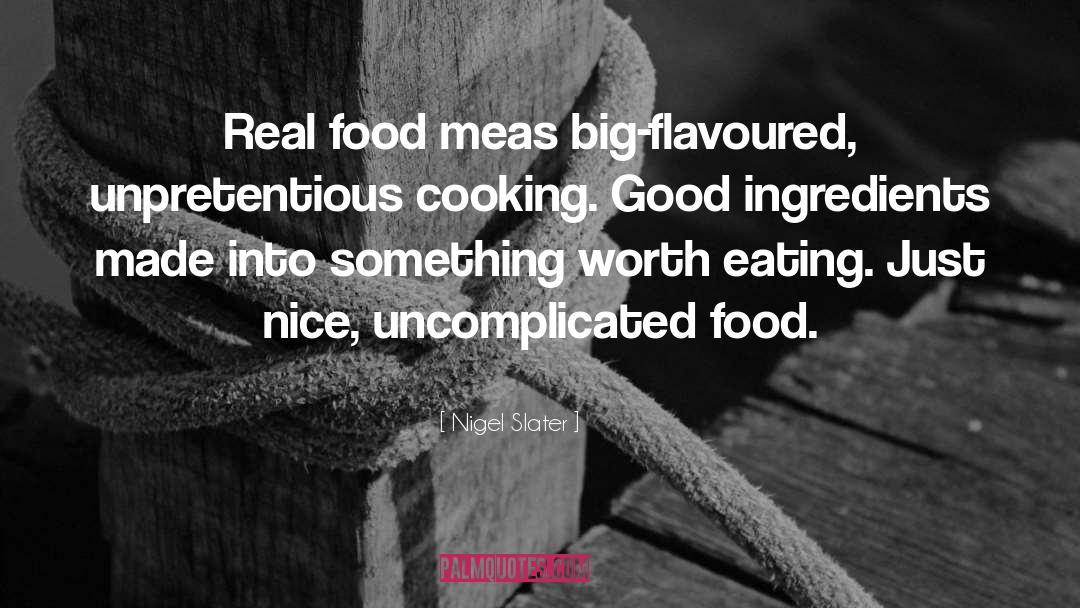 Unpretentious quotes by Nigel Slater