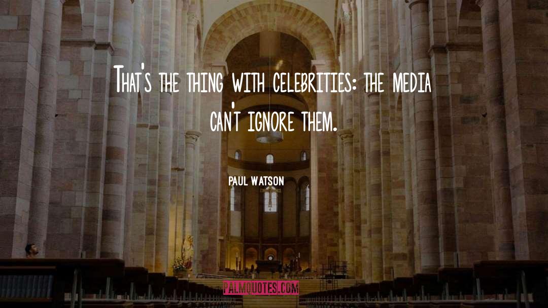 Unproblematic Celebrities quotes by Paul Watson