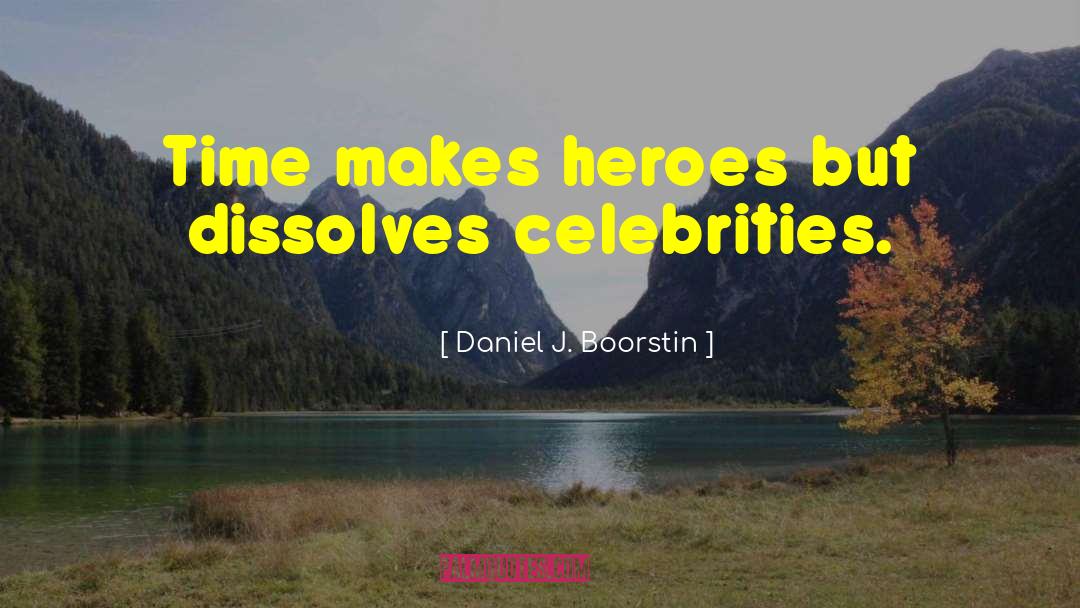 Unproblematic Celebrities quotes by Daniel J. Boorstin