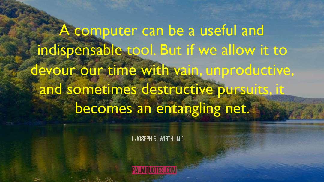 Unproductive quotes by Joseph B. Wirthlin
