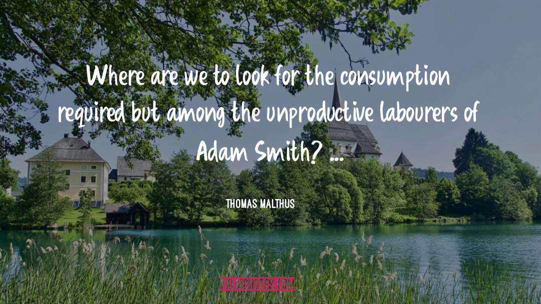 Unproductive quotes by Thomas Malthus