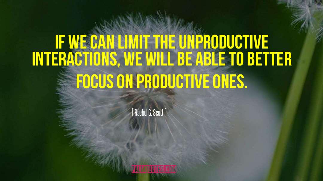 Unproductive quotes by Rachel G. Scott