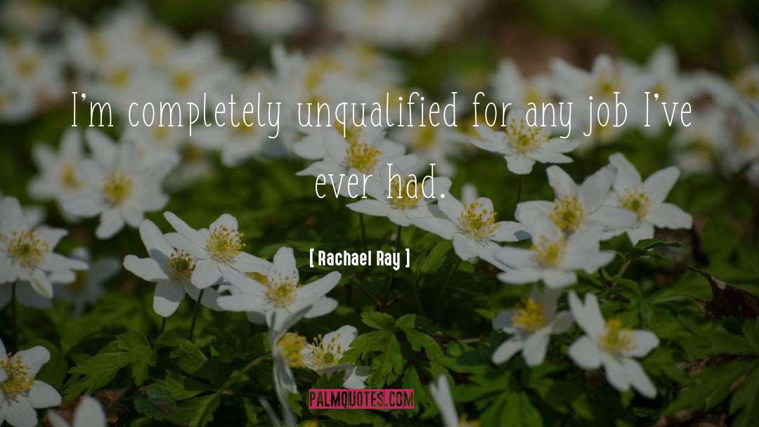 Unqualified quotes by Rachael Ray