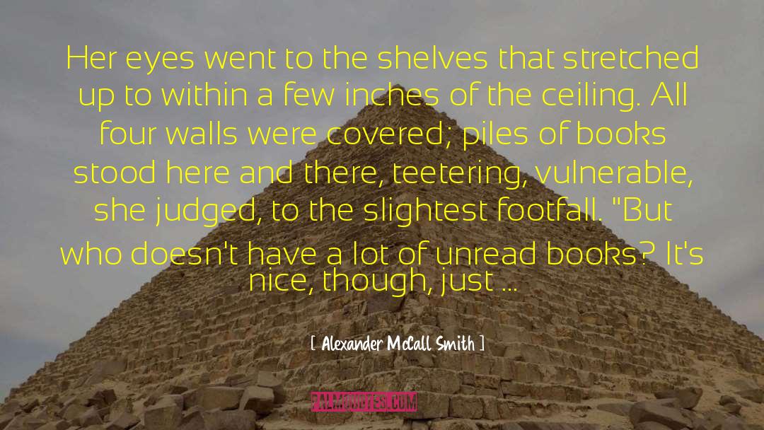 Unread Books quotes by Alexander McCall Smith