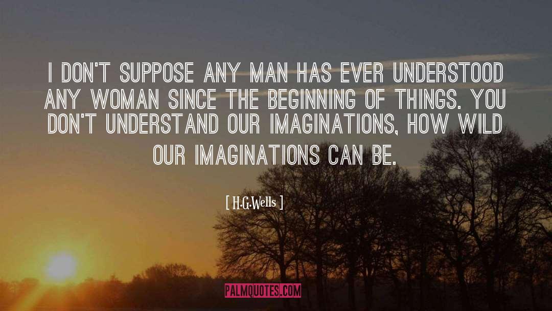 Unreal Imaginations quotes by H.G.Wells