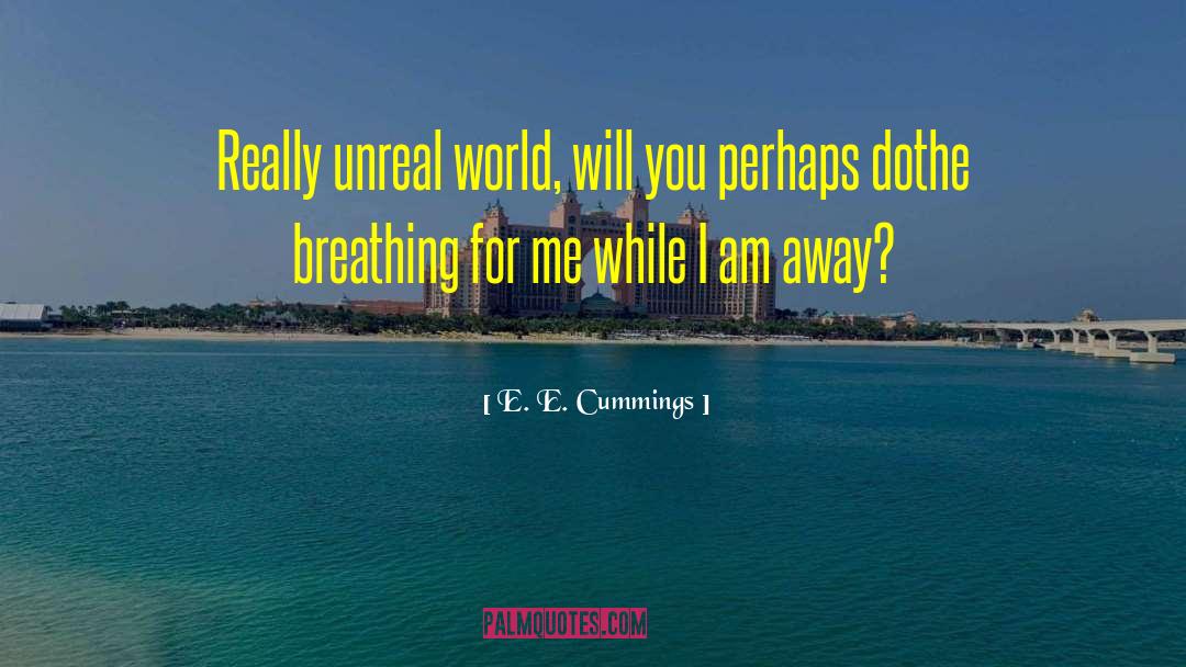 Unreal World quotes by E. E. Cummings