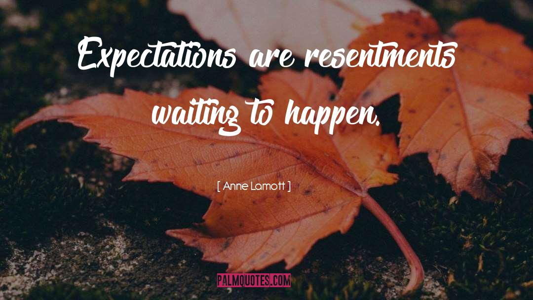 Unrealistic Expectations quotes by Anne Lamott