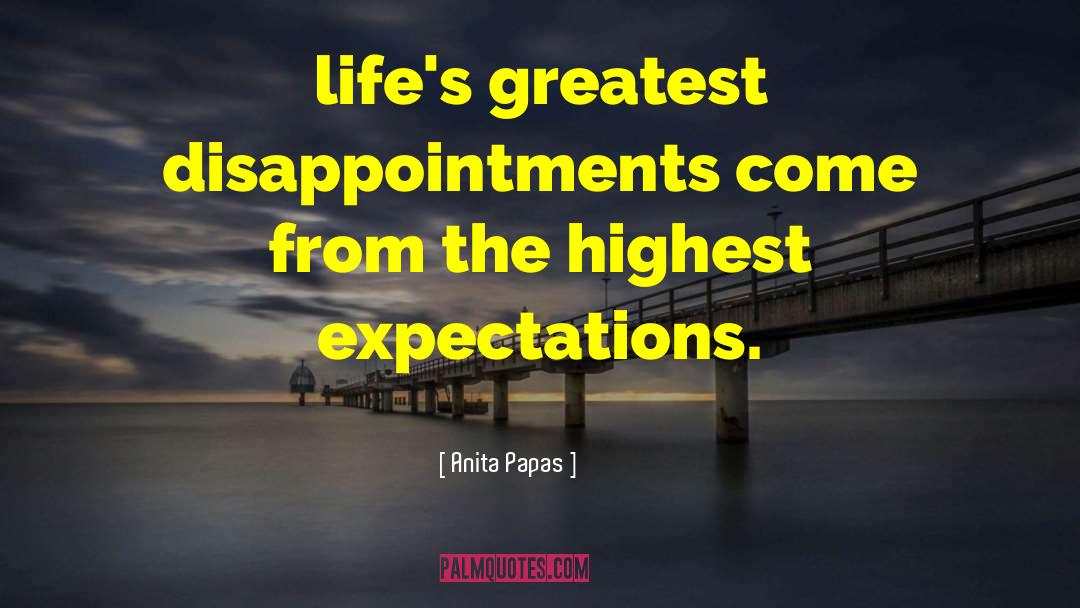 Unrealistic Expectations quotes by Anita Papas