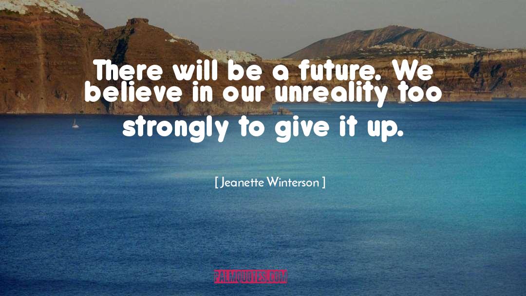 Unreality quotes by Jeanette Winterson