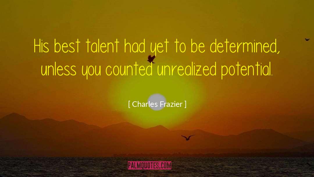 Unrealized Potential quotes by Charles Frazier