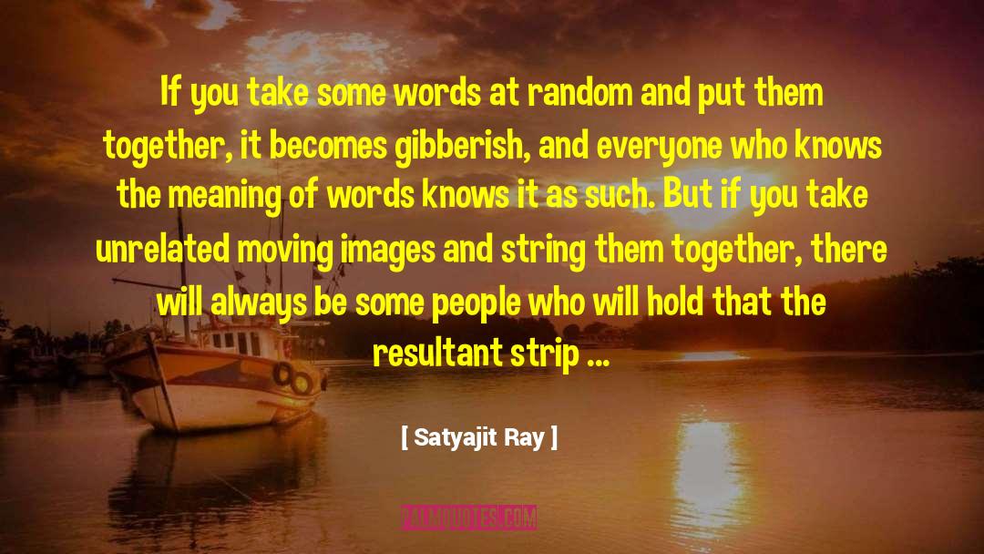 Unrelated quotes by Satyajit Ray