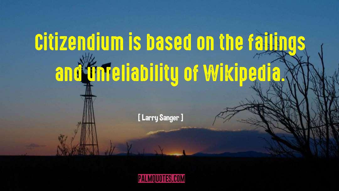 Unreliability quotes by Larry Sanger