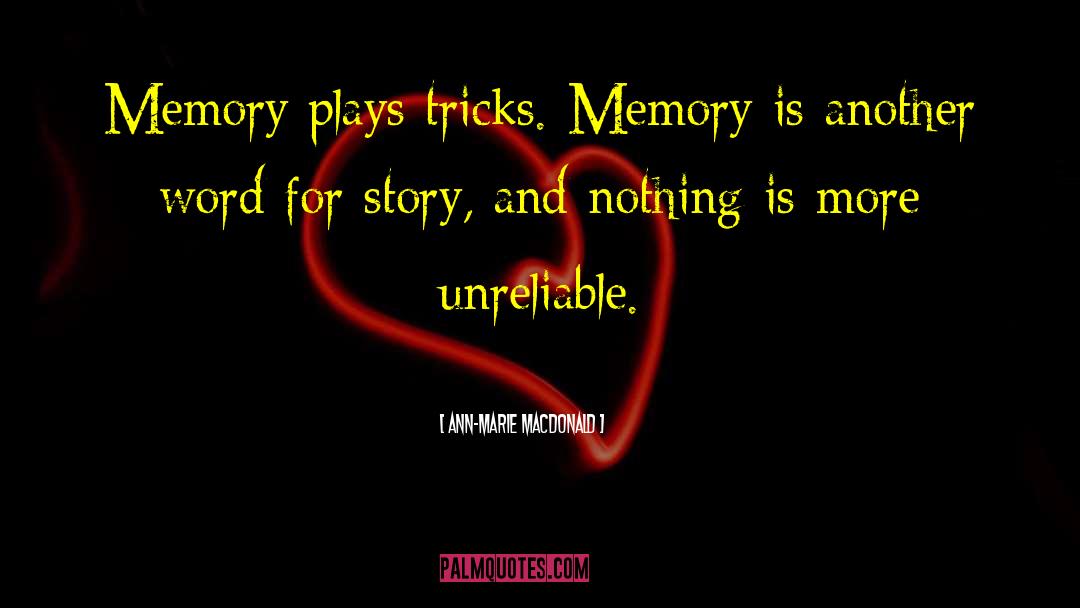 Unreliable Narrators quotes by Ann-Marie MacDonald