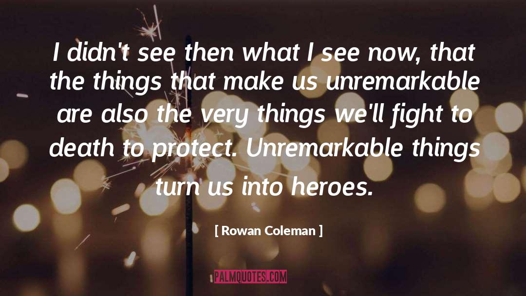 Unremarkable quotes by Rowan Coleman