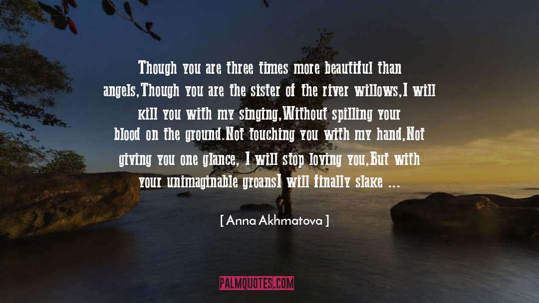 Unrequieted Love quotes by Anna Akhmatova
