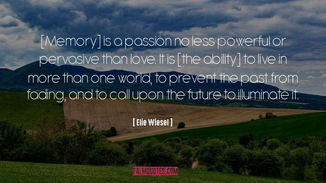 Unrequired Love Passion Memories quotes by Elie Wiesel