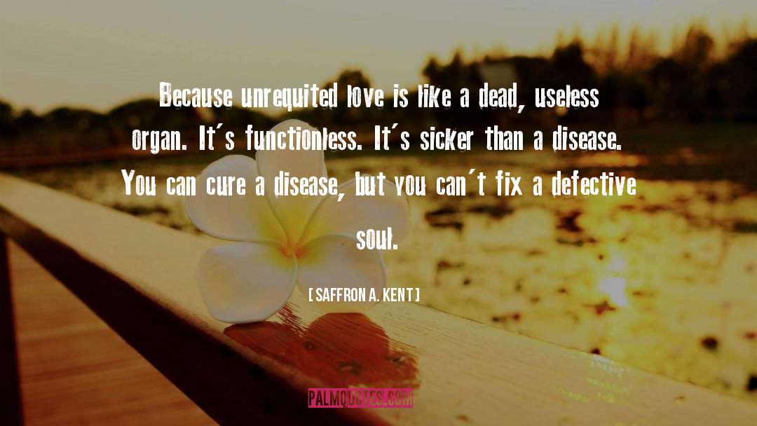 Unrequited Love Lonely quotes by Saffron A. Kent