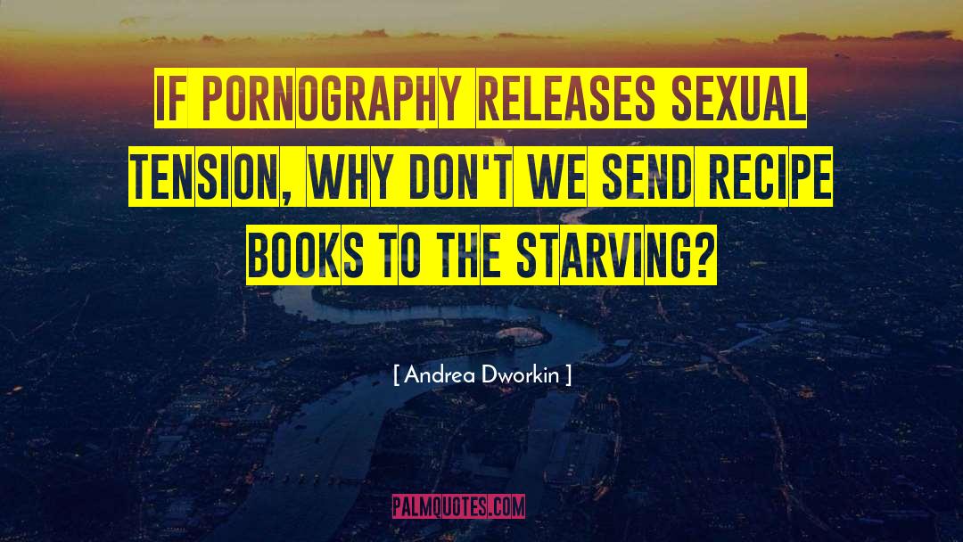 Unresolved Sexual Tension quotes by Andrea Dworkin