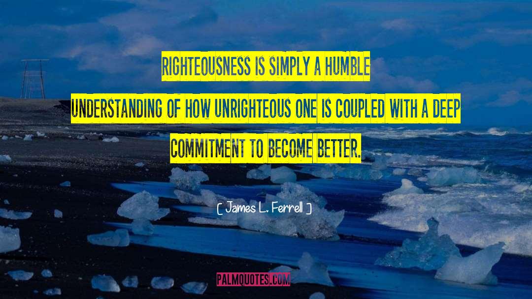 Unrighteous quotes by James L. Ferrell