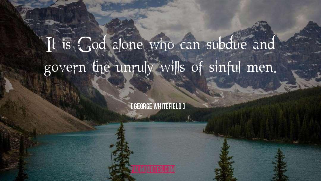 Unruly quotes by George Whitefield