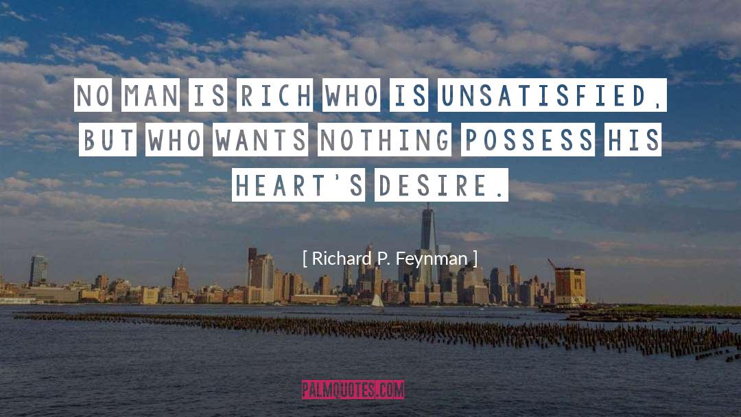 Unsatisfied quotes by Richard P. Feynman