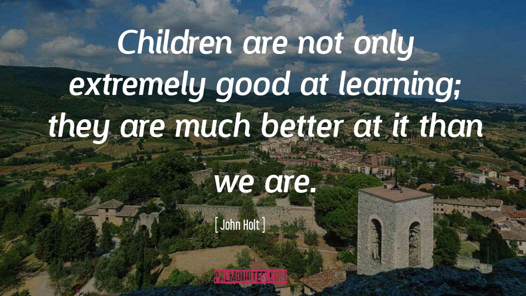 Unschooling quotes by John Holt