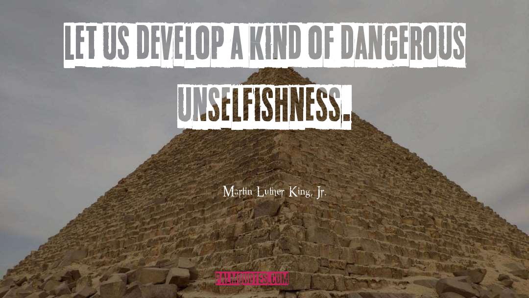 Unselfishness quotes by Martin Luther King, Jr.