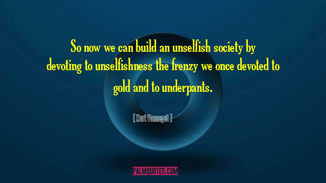 Unselfishness quotes by Kurt Vonnegut