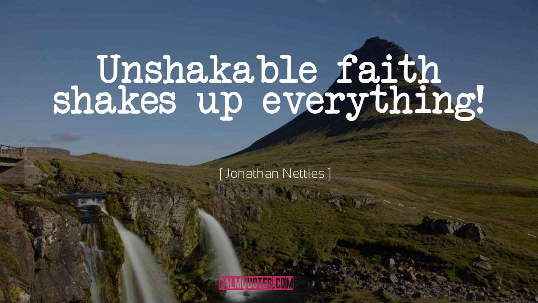 Unshakable Faith quotes by Jonathan Nettles