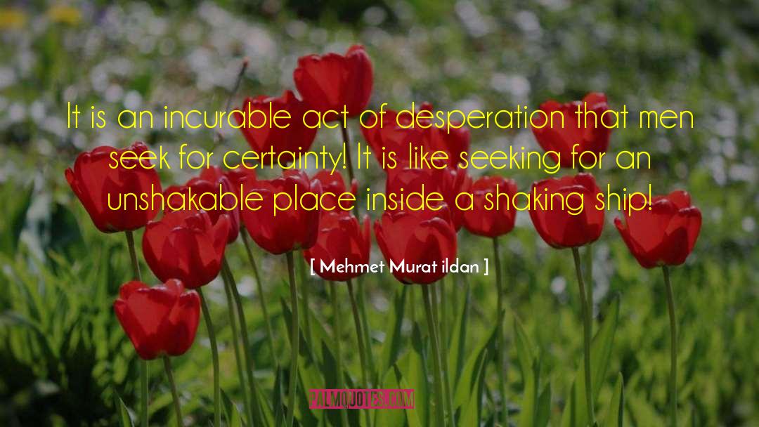 Unshakable quotes by Mehmet Murat Ildan