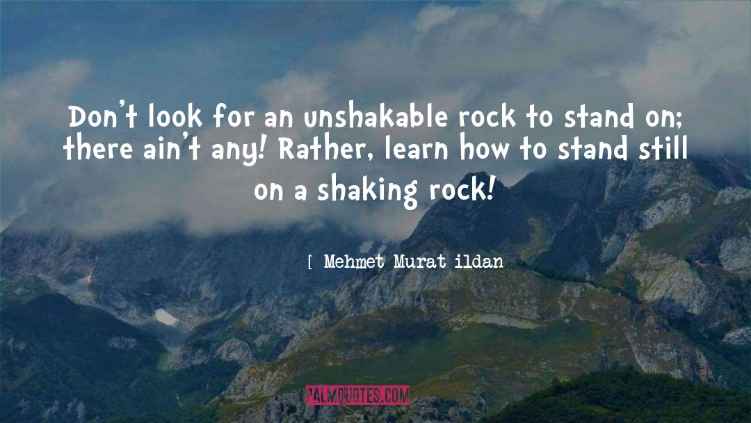 Unshakable quotes by Mehmet Murat Ildan