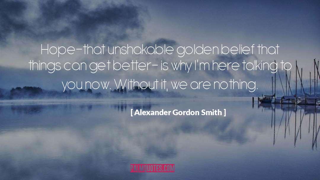 Unshakable quotes by Alexander Gordon Smith