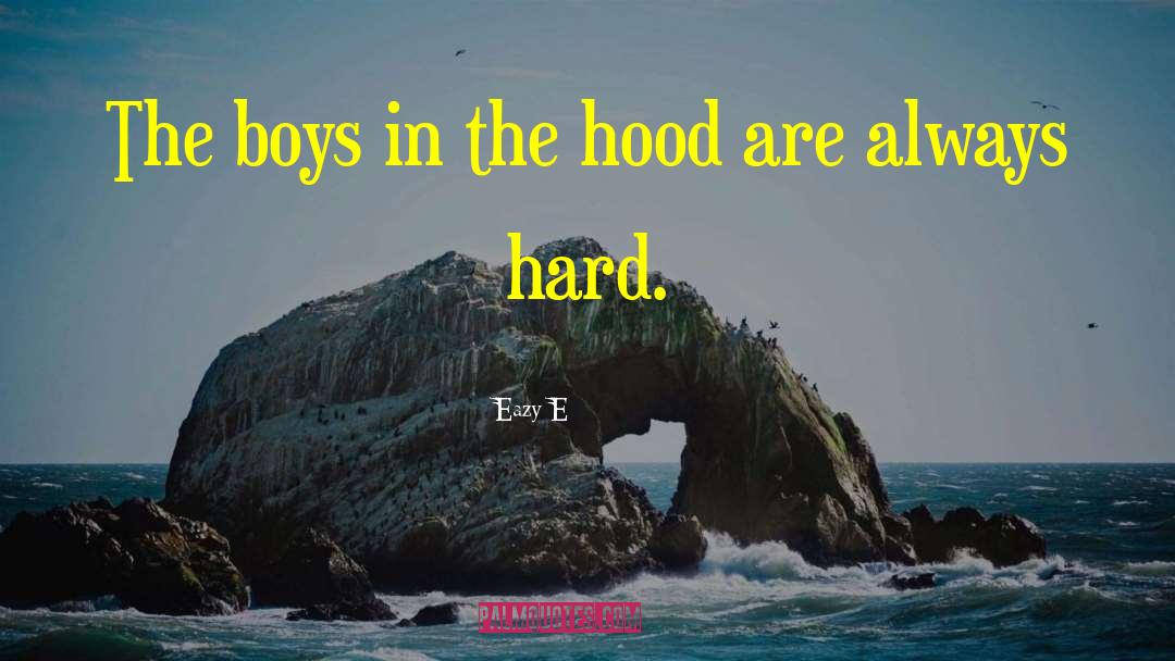 Unshaven Boys quotes by Eazy-E