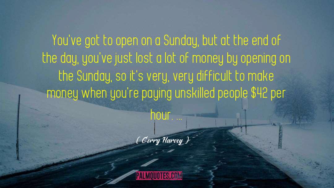 Unskilled quotes by Gerry Harvey
