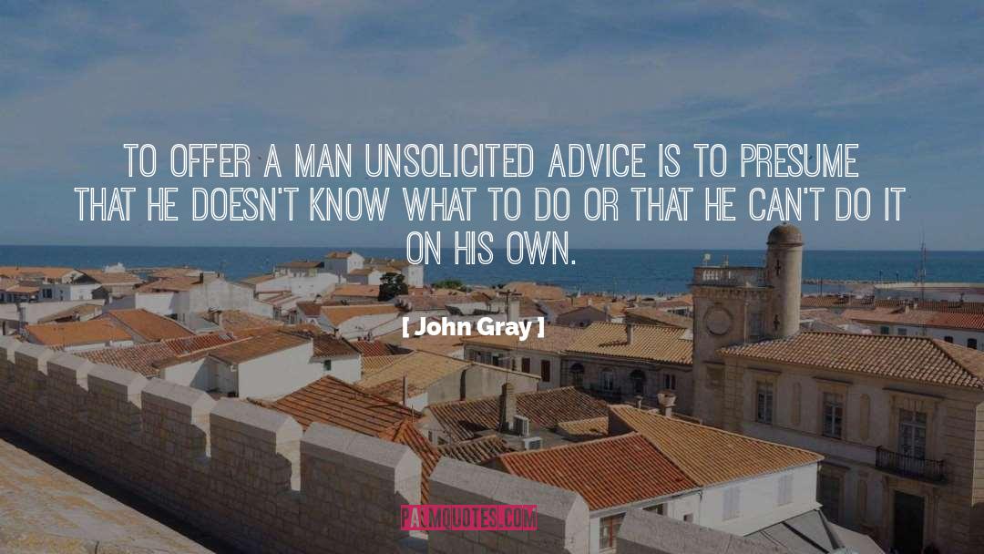 Unsolicited Advice quotes by John Gray