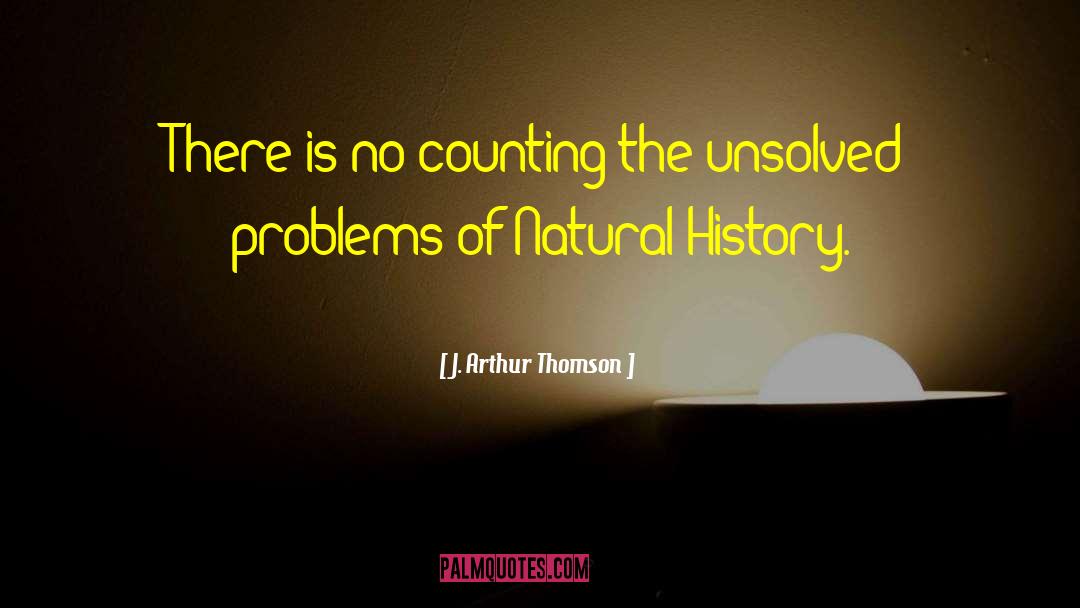 Unsolved Problems quotes by J. Arthur Thomson