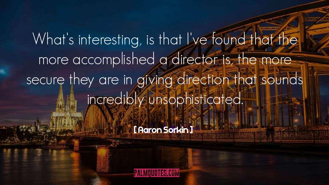 Unsophisticated quotes by Aaron Sorkin